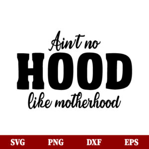 SVG Ain't No Hood Like Motherhood SVG