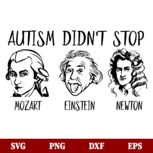 Autism Didn’t Stop Einstein Mozart Newton SVG