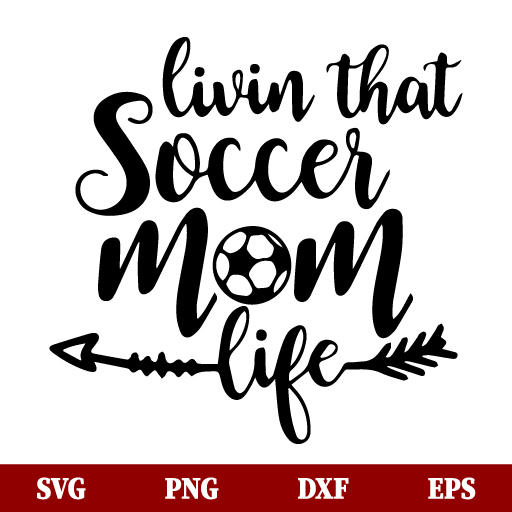 Livin That Soccer Mom Life SVG