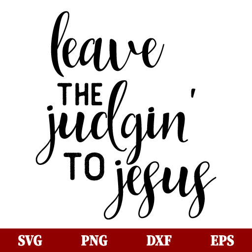 Leave The Judgin To Jesus SVG