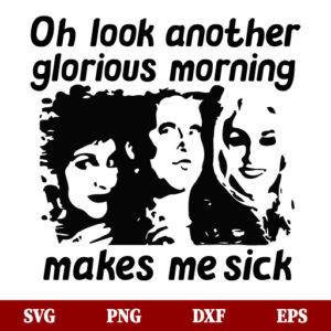 SVG Oh Look Another Glorious Morning Makes Me Sick SVG