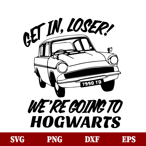 SVG Get In Loser We Are Going To Hogwarts SVG